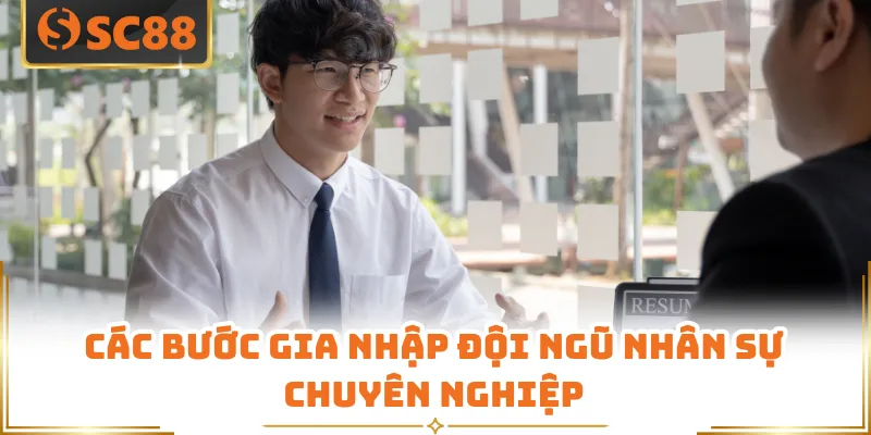 Các bước gia nhập đội ngũ nhân sự chuyên nghiệp
